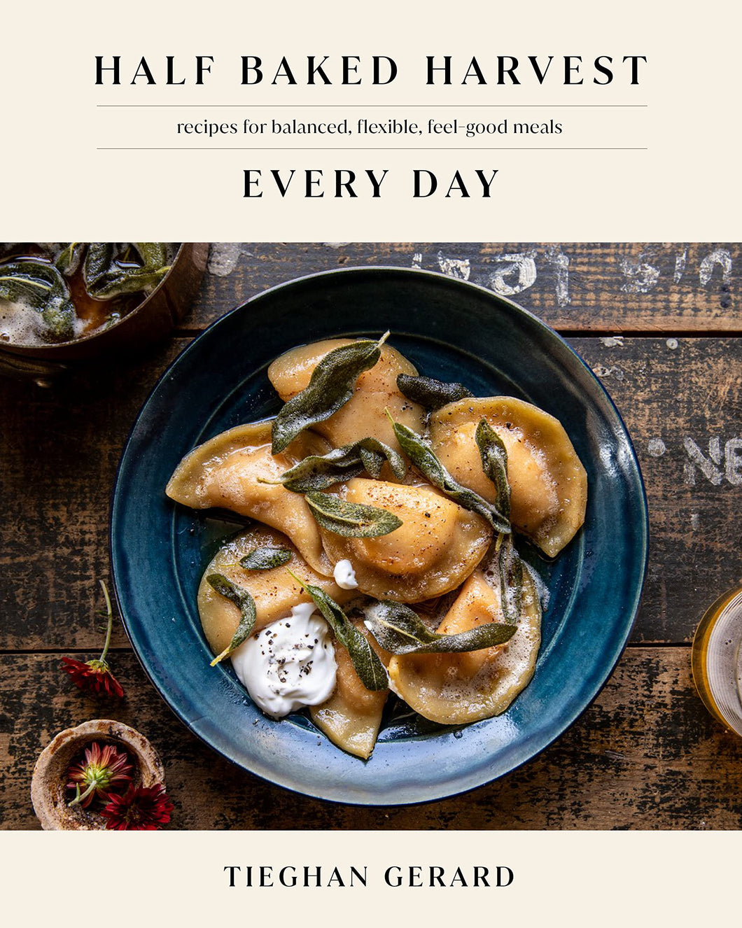 Half Baked Harvest: Every Day Cook Book